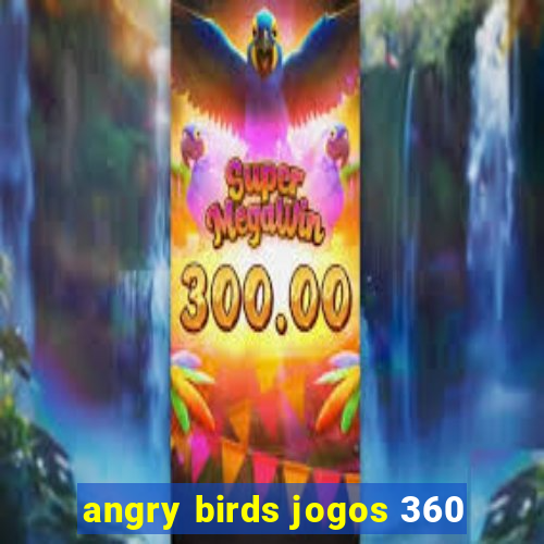 angry birds jogos 360
